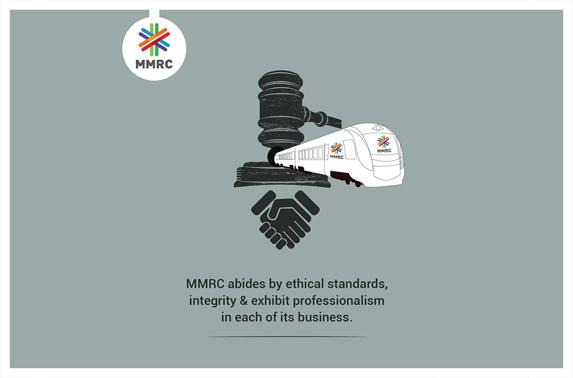  MMRC abides by ethical standards, integrity & exhibit professionalism in each of its business